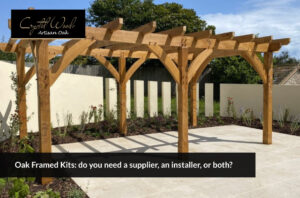 Oak Framed Kits do you need a supplier an installer or both