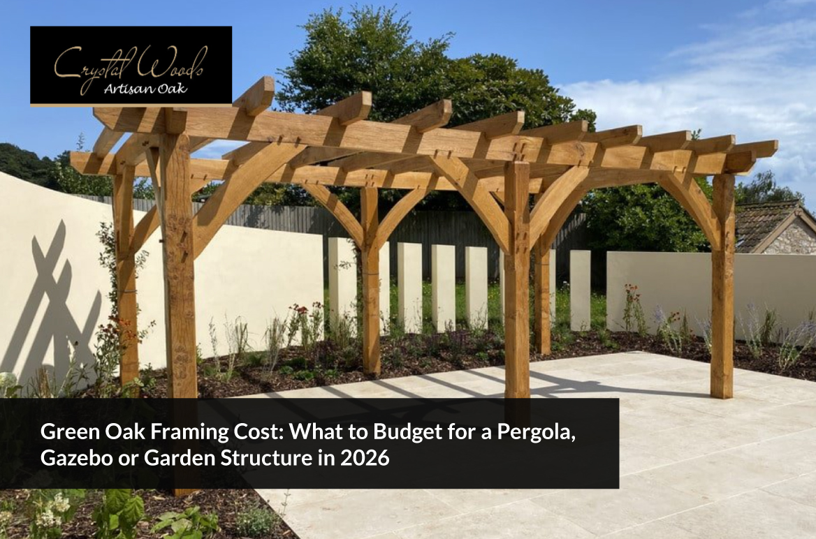 Green Oak Framing Cost: What to Budget for a Pergola, Gazebo or Garden Structure in 2026